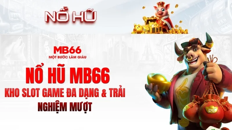 Nổ Hũ MB66 – Slot Game Hấp Dẫn, Trải Nghiệm Mượt 2026